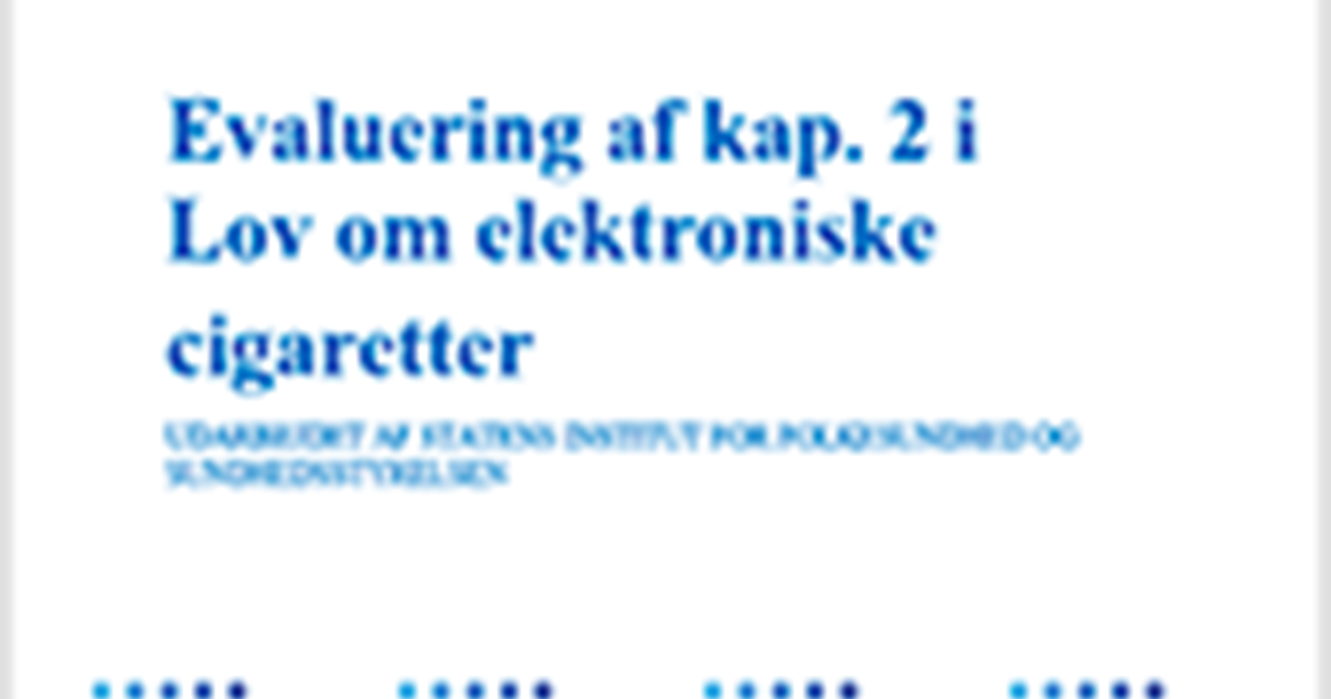 Evaluering af kapitel 2 i Lov om elektroniske cigaretter (LOV nr. 426) | Indenrigs- og Sundhedsministeriet Evaluering af kapitel 2 i Lov om elektroniske cigaretter (LOV nr. 426) | Indenrigs- og Sundhedsministeriet